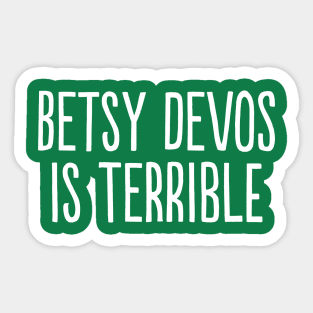 Betsy DeVos Is Terrible Sticker